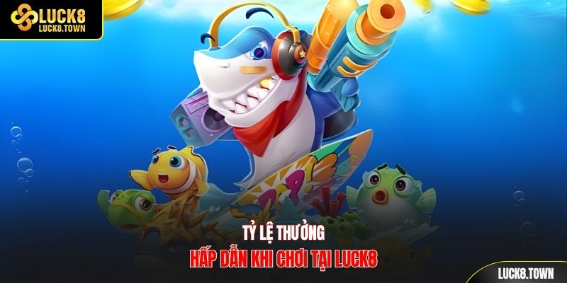 Tỷ lệ thưởng hấp dẫn khi chơi tại Luck8