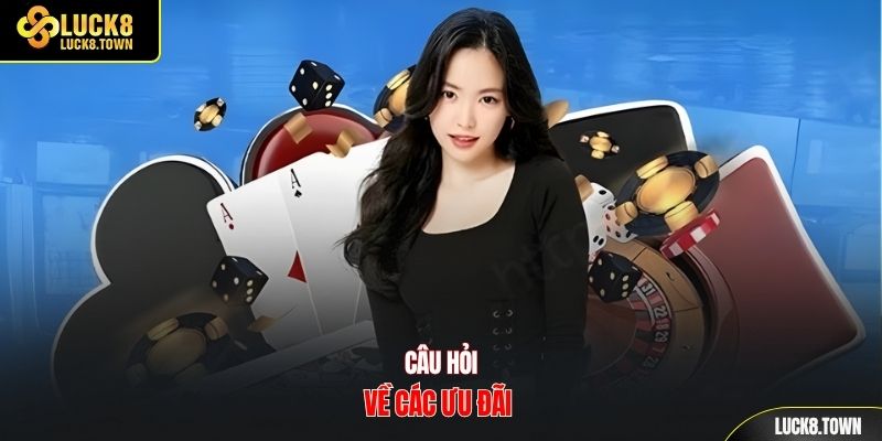 Câu hỏi về các ưu đãi 