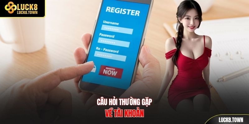 Câu hỏi thường gặp về tài khoản