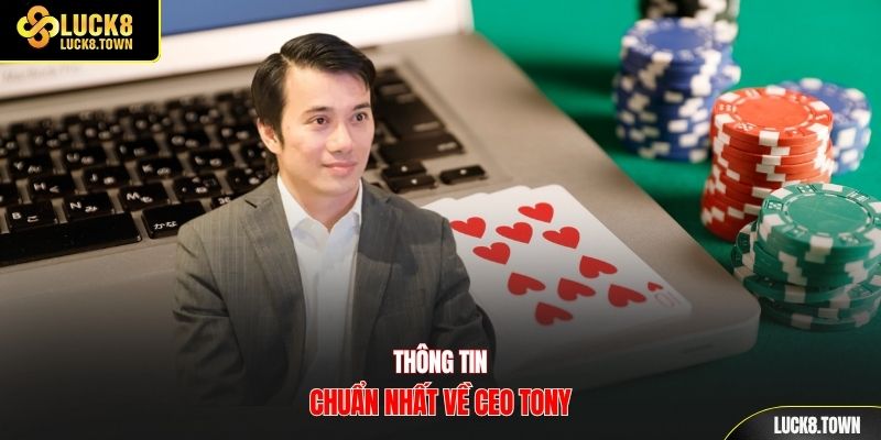 Thông tin chuẩn nhất về CEO Tony