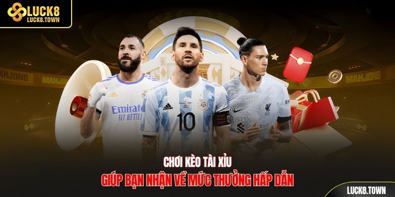 Chơi kèo tài xỉu giúp bạn nhận về mức thưởng hấp dẫn