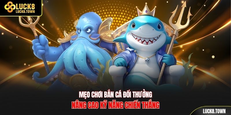 mẹo chơi bắn cá đổi thưởng