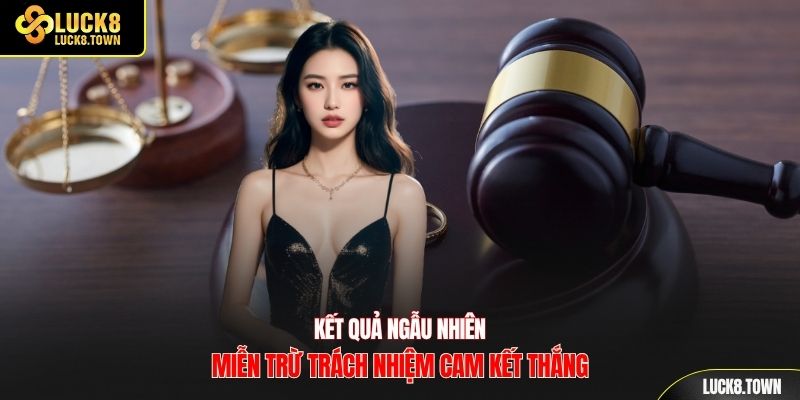 Kết quả ngẫu nhiên miễn trừ trách nhiệm cam kết thắng