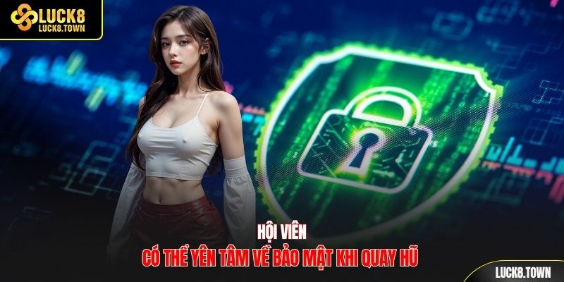 Hội viên có thể yên tâm khi quay hũ 