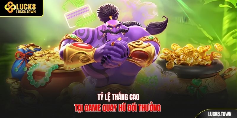 Tỷ lệ thắng cao tại game quay hũ đổi thưởng 