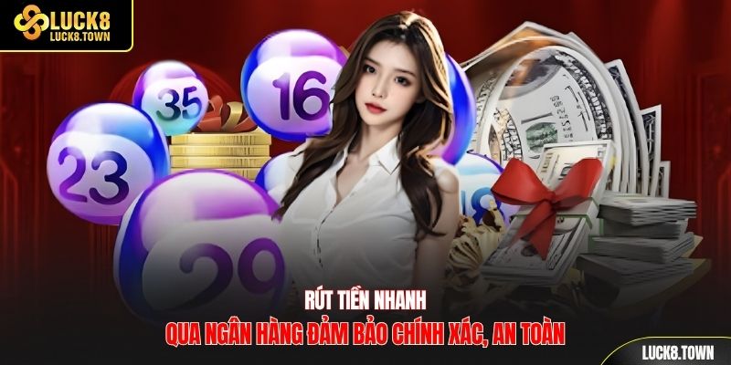 Rút tiền nhanh qua ngân hàng đảm bảo chính xác, an toàn