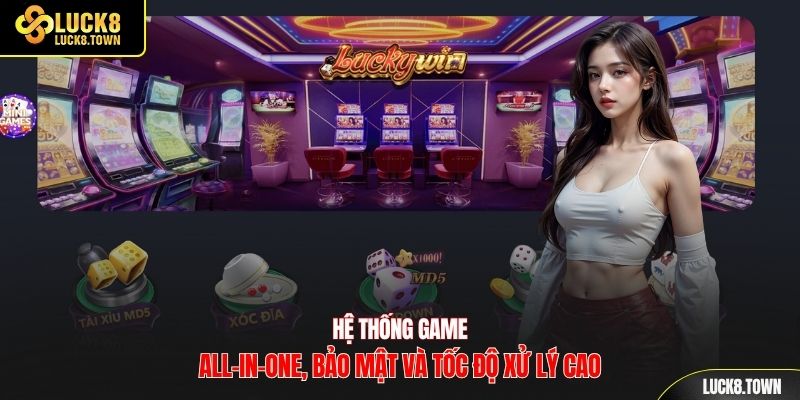Hệ thống game all-in-one, bảo mật và tốc độ xử lý cao