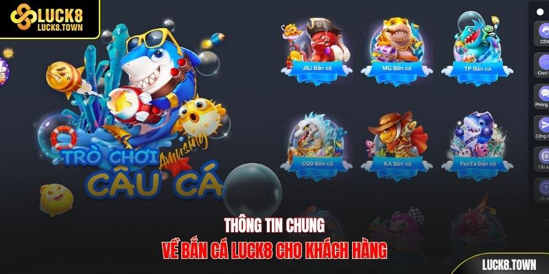 Thông tin chung về bắn cá Luck8 cho khách hàng