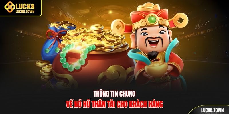 Thông tin chung về nổ hũ thần tài cho khách hàng